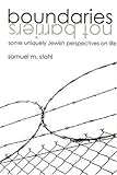 Boundaries Not Barriers: Some Uniquely Jewish Perspectives on Life by 