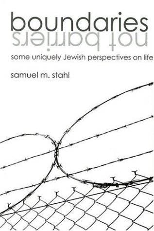 Boundaries Not Barriers: Some Uniquely Jewish Perspectives on Life by Samuel M. Stahl