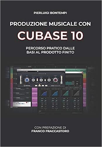 Produzione Musicale Con Cubase 10 Percorso Pratico Dalle