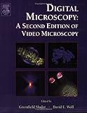 Digital Microscopy : A Second Edition of Video Microscopy, Wolf, David E., 0126491615