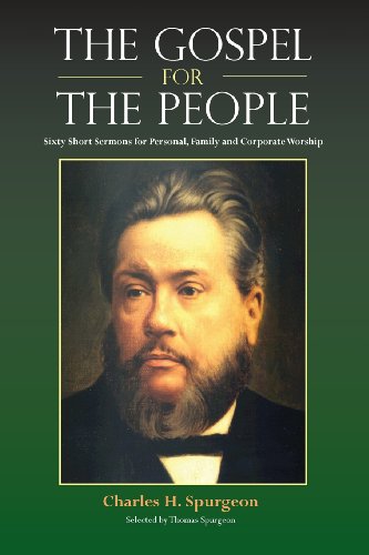 The Gospel for the People: Sixty Short Sermons by Charles H. Spurgeon, Charles Haddon Spurgeon