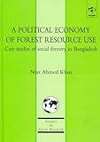 Image de A Political Economy of Forest Resource Use: Case Studies of Social Forestry in Bangladesh (Studies in Green Research)