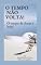 Livro O tempo Não Volta!: O Tempo de Amar é Hoje