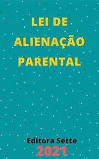 Livro Lei de Alienação Parental – Lei 12.318/2010: Atualizada - 2021