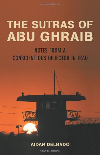 The Sutras of Abu Ghraib: Notes from a Conscientious Objector in Iraq