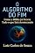 Livro O ALGORITMO DO FIM: O Guia Definitivo para Navegar no Crepúsculo da História Sem Ser Enganado
