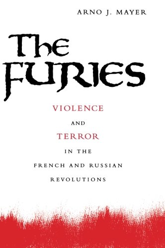 The Furies: Violence and Terror in the French and Russian...