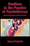 Emotions in the Practice of Psychotherapy : Clinical Implications of Affect Theories, Plutchik, Robert, 1557986940