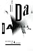 Dada Presentism: An Essay on Art and History by