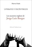 Literatos y excentricos / Literary and Eccentrics: Los Ancestros Ingleses De Jorge Luis Borges / The by