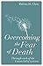 Overcoming the Fear of Death: Through Each of the 4 Main Belief Systems by Kelvin H. Chin