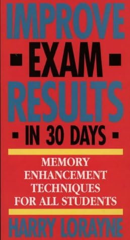 Improve Exam Results in 30 Days: Memory Enhancement Techniques For All Students
