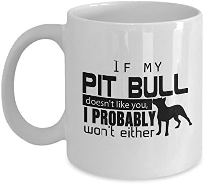 If My Pit Bull Doesn't Like You, I Probably Won't Either - Dog Mug I Work Hard So My Can Have Better Life Funny 11oz Inspirational Travel