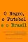 Livro O Negro, o Futebol e o Brasil: 25 microcontos de futebol em cenas didáticas de teatro de marionetes