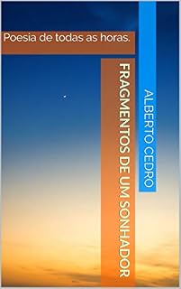 Livro Fragmentos de um Sonhador: Poesia de todas as horas. (O Sonhador Livro 1)