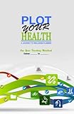 Plot Your Health: A Journey to Wellness Planner by C.J. Ellisson, Kaya Medina