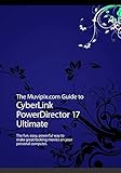The Muvipix.com Guide to CyberLink PowerDirector 17: The fun, easy, powerful way to make great-looki