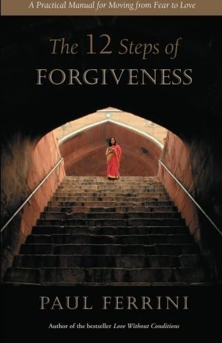 Paul FerriniThe Twelve Steps of Forgiveness: A Practical Manual for Moving from Fear to Love