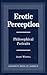 Erotic Perception: Philosophical Portraits