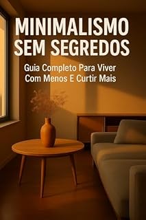Livro Minimalismo Sem Segredos: Guia Completo Para Viver Com Menos E Curtir Mais: Guia Completo Para Viver Com Menos E Curtir Mais