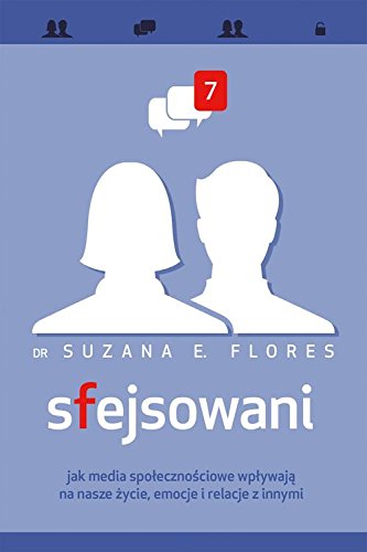 Sfejsowani. Jak media spolecznosciowe wplywaja na nasze zycie, emocje i relacje z innymi