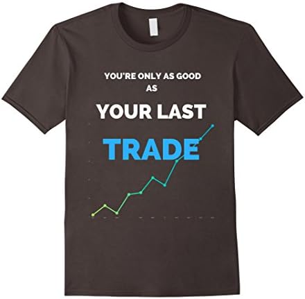 Men's Only as good as your last trade, forex, stock market T-shirt XL Asphalt