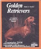 Golden Retrievers: Everything about Purchase, Care, Nutrition, Breeding, Behavior and Training by