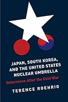 Japan, South Korea, and the United States Nuclear Umbrella: Deterrence After the Cold War (Contemporary Asia in the World) Japan, South Korea, and the United States Nuclear Umbrella: Deterrence After the Cold War (Contemporary Asia in the World)