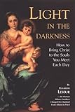 Light in the Darkness: How to Bring Christ to the Souls You Meet Each Day