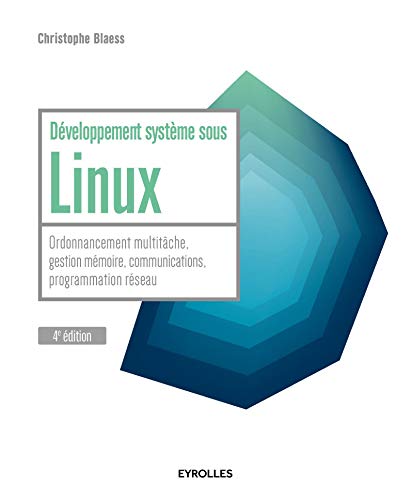 Développement système sous Linux : Ordonnancement multitâche, gestion mémoire, communications, p by Christophe Blaess