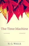 The Time Machine: By H. G. Wells : Illustrated