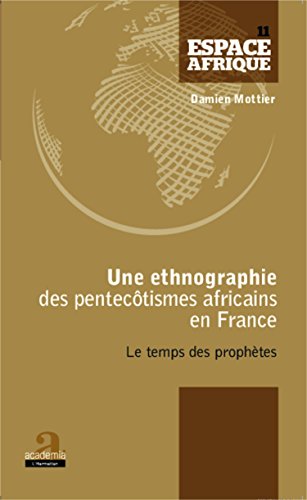 Une  ethnographie des pentecôtismes africains en France
