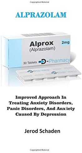 ALPRAZOLAM: Improved Approach In Treating Anxiety Disorders, Panic Disorders, And Anx iety Caused By Depression Paperback – 12 May 2019