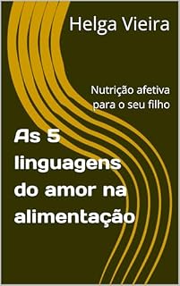 Livro As 5 linguagens do amor na alimentação: Nutrição afetiva para o seu filho