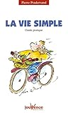 La vie simple : Guide pratique by 