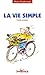 La vie simple : Guide pratique by 