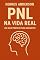 Livro PNL NA VIDA REAL: Um Guia Prátrico Para Iniciantes