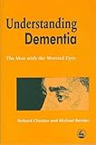 Understanding Dementia: The Man with the Worried Eyes by Richard Cheston, Michael Bender