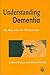 Understanding Dementia: The Man with the Worried Eyes by Richard Cheston, Michael Bender