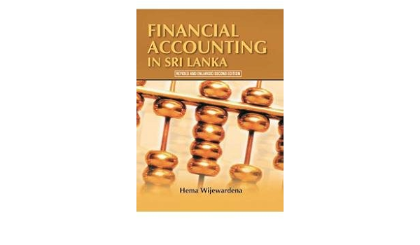 Financial Accounting In Sri Lanka 2ed Hema Wijewardena 9789555738606 Amazon Com Books Financial Accounting In Sri Lanka 2ed Hema Wijewardena 9789555738606 Amazon Com Books