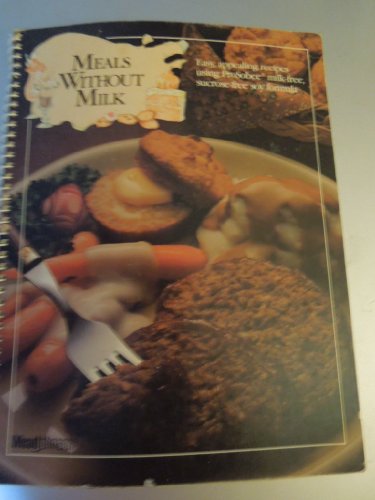 Meals Without Milk: Easy, Appealing Recipes Using Pro Sobee Milk-Free Sucrose-Free Soy Formula