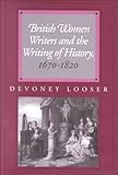 British Women Writers and the Writing of History, 1670-1820 by 