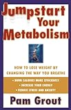 Jumpstart Your Metabolism: How To Lose Weight By Changing The Way You Breathe by Pam Grout