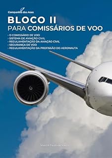 Livro Bloco II para Comissário de Voo : Sistema de Aviação Civil; Regulamentação da Aviação Civil; Regulamentação da Profissão do Aeronauta e Segurança de Voo.