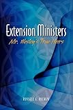 Extension Ministers: Mr. Wesley's True Heirs by 