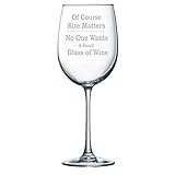 Of Course Size Matters. Large 19 oz. Funny wine glass. Laser Engraved