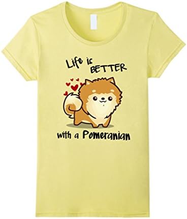 Women's Life's better with a Pomeranian T-Shirt Medium Lemon