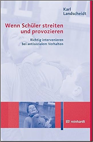 Wenn Schüler streiten und provozieren: Richtig intervenieren bei antisozialem Verhalten, by Karl Landscheidt Wenn Schüler streiten und provozieren: Richtig intervenieren bei antisozialem Verhalten, by Karl Landscheidt