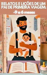 Livro Relatos e Lições de um Pai de Primeira Viagem: -9 a 6 meses