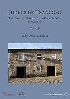 Livro Judeus de Trancoso e outros cristãos-novos da Beira Interior [Séculos XV a XIX] - Tomo II